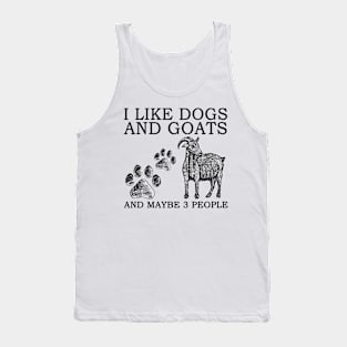 I Like Dogs And Goats And Maybe 3 People Tank Top